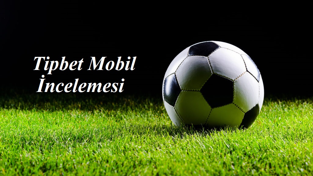 Tipbet Mobil İncelemesi