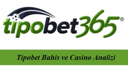 Tipobet Bahis ve Casino Analizi