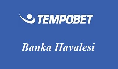 Tempobet Banka Havalesi