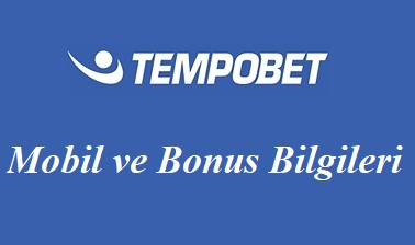 Tempobet Mobil ve Bonus Bilgileri