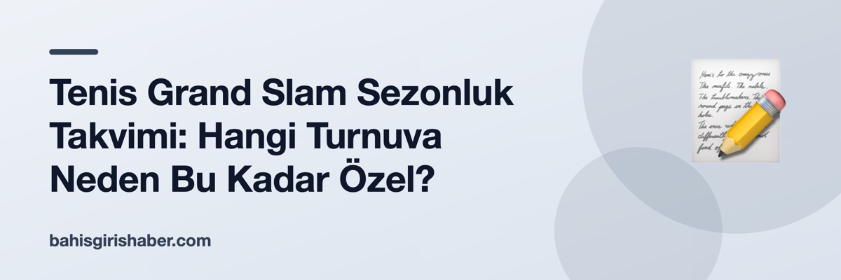 Tenis Grand Slam Sezonluk Takvimi: Hangi Turnuva Neden Bu Kadar Özel?